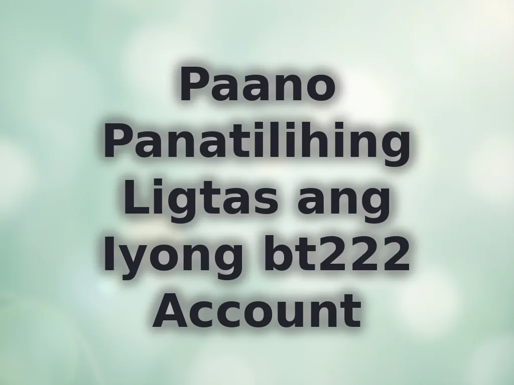 Paano Panatilihing Ligtas ang Iyong bt222 Account