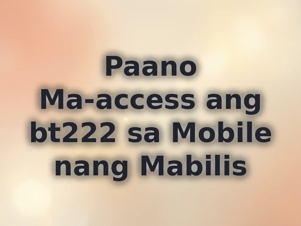 Paano Ma-access ang bt222 sa Mobile nang Mabilis